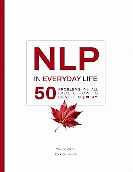 nlp in everyday life 50 problems we all face and how to solve them quickly 1st edition erickson institute