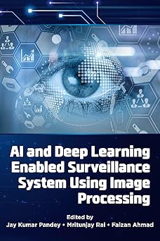 ai and deep learning enabled surveillance system using image processing 1st edition jay kumar pandey