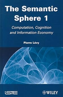 the semantic sphere 1 computation cognition and information economy 1st edition pierre la c vy 1848212518,