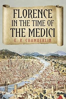 florence in the time of the medici 1st edition e r chamberlin 1800555253, 978-1800555259