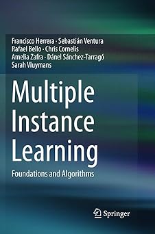 multiple instance learning foundations and algorithms 1st edition francisco herrera ,sebastia n venturarafael