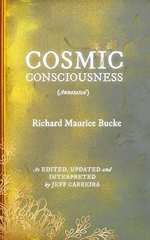 cosmic consciousness annotated as edited updated and interpreted by jeff carreira 1st edition richard maurice