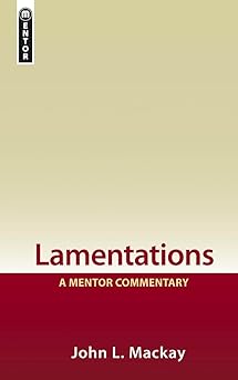 lamentations a mentor commentary 1st edition john l mackay 1845503635, 978-1845503635
