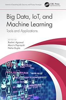 big data iot and machine learning 1st edition rashmi agrawal ,marcin paprzycki ,neha gupta 0367531216,