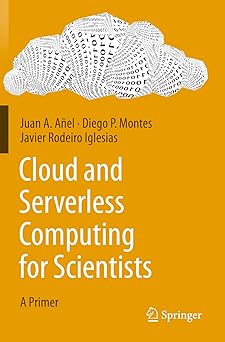 cloud and serverless computing for scientists a primer 1st edition juan a aa el ,diego p montes ,javier