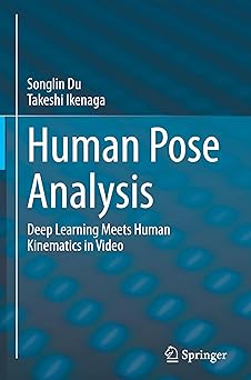 human pose analysis deep learning meets human kinematics in video 1st edition songlin du ,takeshi ikenaga
