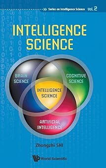 intelligence science 1st edition zhongzhi shi 9814360775, 978-9814360777