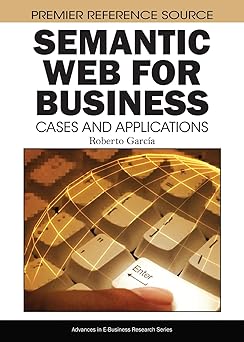 semantic web for business cases and applications 1st edition roberto garcia 1605660663, 978-1605660660