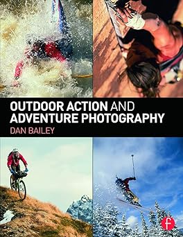 outdoor action and adventure photography 1st edition dan bailey 041573424x, 978-0415734240