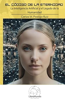el ca digo de la eternidad la inteligencia artificial y el legado de la humanidad 1st edition carlos m