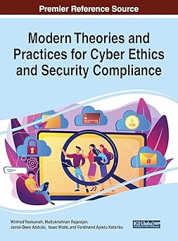 modern theories and practices for cyber ethics and security compliance 1st edition winfred yaokumah