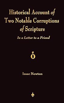 an historical account of two notable corruptions of scripture in a letter to a friend 1st edition sir isaac