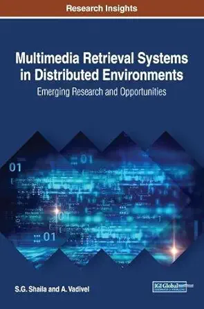 multimedia retrieval systems in distributed environments emerging research and opportunities 1st edition s g