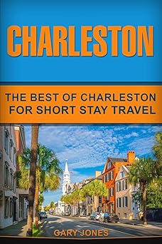 charleston the best of charleston for short stay travel 1st edition gary jones 1728859964, 978-1728859965