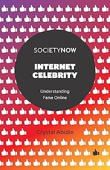 internet celebrity understanding fame online 1st edition crystal abidin 1787560791, 978-1787560796