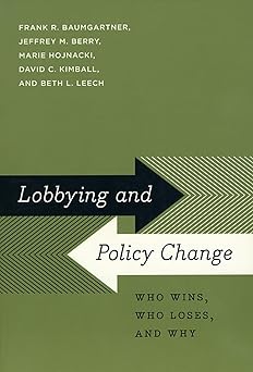 lobbying and policy change who wins who loses and why 1st edition frank r baumgartner ,jeffrey m berry ,marie