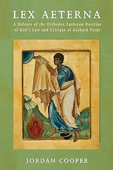 lex aeterna a defense of the orthodox lutheran doctrine of gods law and critique of gerhard forde 1st edition