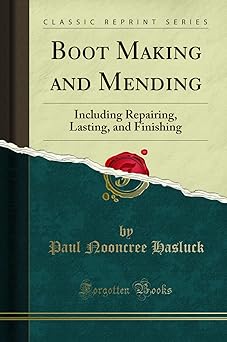 boot making and mending including repairing lasting and finishing 1st edition paul nooncree hasluck