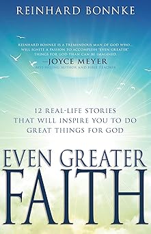 even greater faith 12 real life stories that will inspire you to do great things for god 1st edition reinhard