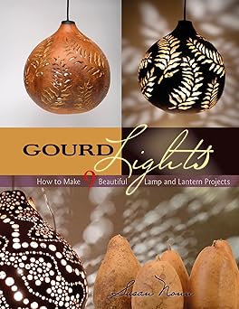 gourd lights how to make 9 beautiful lamp and lantern projects 1st edition susan nonn 0764354299,