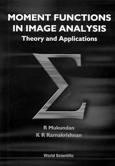 moment functions in image analysis theory and applications 1st edition r mukundan ,k r ramakrishan