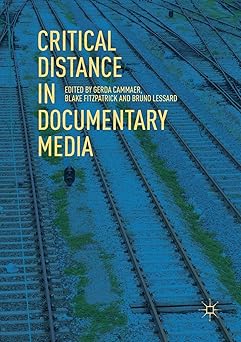 critical distance in documentary media 1st edition gerda cammaer ,blake fitzpatrick ,bruno lessard