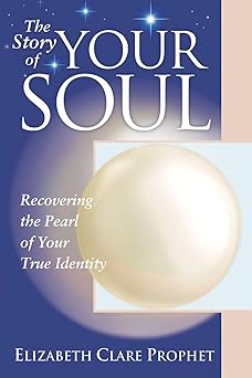 the story of your soul recovering the pearl of your true identity 1st edition elizabeth clare prophet