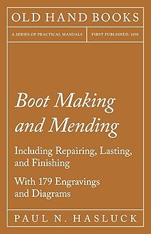 boot making and mending including repairing lasting and finishing 1st edition paul n hasluck 1446525147,