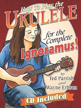 ukulele for the complete ignoramus 1st edition ted parrish ,wayne erbsen 1883206987, 978-1883206987