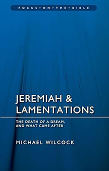 jeremiah and lamentations the death of a dream and what came after 1st edition michael wilcock 1781911487,