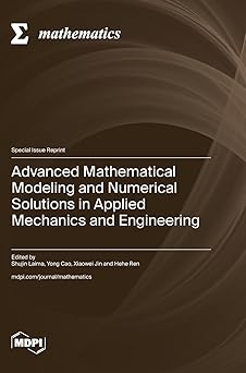 advanced mathematical modeling and numerical solutions in applied mechanics and engineering 1st edition