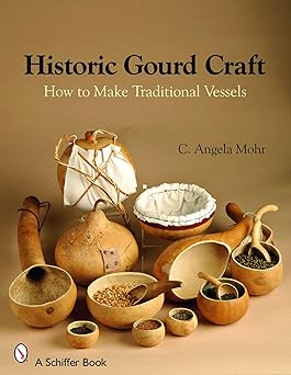 historic gourd craft how to make traditional vessels 1st edition angela mohr 0764328301, 978-0764328305