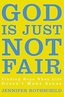 god is just not fair finding hope when life doesna t make sense 1st edition jennifer rothschild 0310338581,