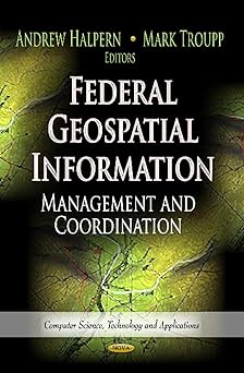 federal geospatial information management and coordination 1st edition andrew halpern ,mark troupp