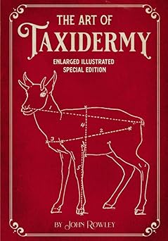 the art of taxidermy enlarged illustrated 1st edition john rowley 1592180876, 978-1592180875