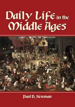 daily life in the middle ages 1st edition paul b newman 0786408979, 978-0786408979