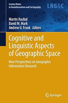cognitive and linguistic aspects of geographic space new perspectives on geographic information research 1st