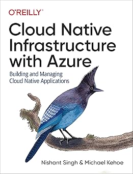 cloud native infrastructure with azure building and managing cloud native applications 1st edition nishant