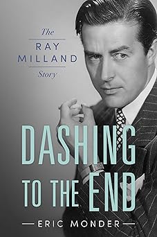 dashing to the end the ray milland story 1st edition eric monder 1496831497, 978-1496831491