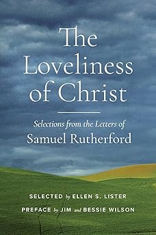 the loveliness of christ selections from the letters of samuel rutherford 1st edition samuel rutherford