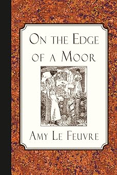 on the edge of a moor 1st edition amy le feuvre ,walter s stacey 1935626302, 978-1935626305