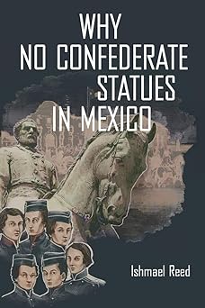 why no confederate statues in mexico 1st edition ishmael reed 1771861851, 978-1771861854