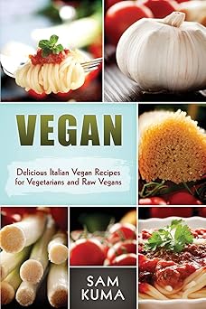 vegan delicious italian vegan recipes for vegetarians and raw vegans 1st edition sam kuma 1535246162,