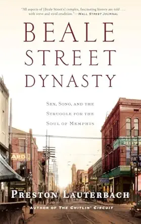 beale street dynasty sex song and the struggle for the soul of memphis 1st edition preston lauterbach