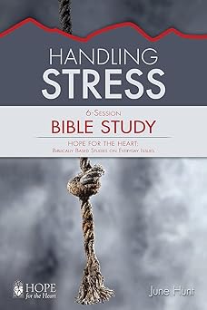 handling stress 1st edition june hunt 1628623969, 978-1628623963