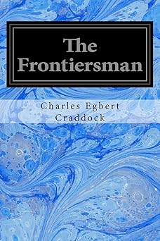 the frontiersman 1st edition charles egbert craddock 1545444420, 978-1545444429