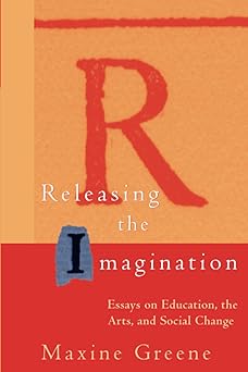 releasing the imagination essays on education the arts and social change 1st edition maxine greene