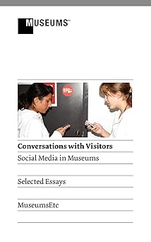 conversations with visitors social media and museums 1st edition elizabeth p stewart ,dana allen greil ,beck