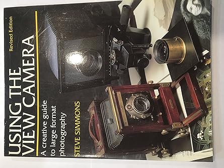 using the view camera a creative guide to large format photography 1st edition steve simmons 0817463534,