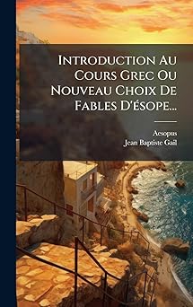 introduction au cours grec ou nouveau choix de fables da sope 1st edition aesopus ,jean baptiste gail